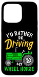 Coque pour iPhone 15 Pro Max Tracteur agricole amusant I'd Rather Be Driving My Wheel Horse