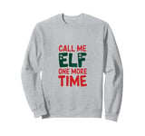 Call me elf one more time Funny Festive Christmas Xmas Movie Sweatshirt