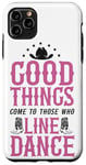 iPhone 11 Pro Max Line Dancing Dance Teacher Good Things Come To Those Who Case