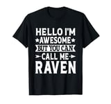 Raven Hello I'm Awesome Call Me Raven Girl Name Raven T-Shirt