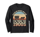 Please Be Patient With Me I'm From The 1900s Vintage Retro Long Sleeve T-Shirt