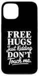 Coque pour iPhone 13 Free Hugs Just Kidding Don't Touch Me Saying Sarcastique