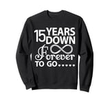 15 Years Down Forever To Go Cute 15th Wedding Anniversary Sweatshirt