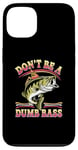 Coque pour iPhone 13 Don't Be A Dumb Bass Funny Fishing Citation Funny Fishing Meme