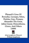 Plutarch's Lives Of Romulus, Lycurgus, Solon, Pericles, Cato, Pompey, Alexander The Great, Julius Caesar, Demosthenes, Cicero, And Others (1889)