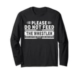 Please Do Not Feed the Wrestler - Bold Wrestling Graphic Long Sleeve T-Shirt