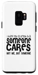 Coque pour Galaxy S9 Sarcastique drôle - I Want You To Know Someone Cares