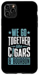 Coque pour iPhone 11 Pro Max We Go Together Like Cigares And Bourbon Couple Assorti