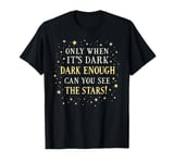 Only when It Is Dark Enough Can You See the Stars Motivation T-Shirt