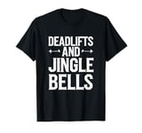 Funny Deadlifts and Jingle Bells Santa Claus Gym Fitness Pun T-Shirt