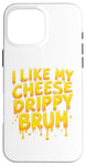 Coque pour iPhone 16 Pro Max I Like My Cheese Drippy Bruh – Enthusiast Snack