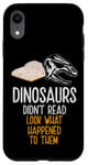 Coque pour iPhone XR Les dinosaures n'ont pas lu, regardez ce qui leur est arrivé, Bookworm