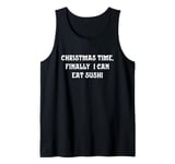 Christmas Time, Finally I Can Eat Sushi Tank Top