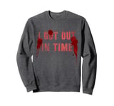 Sarcastic I GOT OUT IN TIME Tale Geek Victim Evil AI Joke Sweatshirt