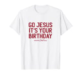 Go Jesus Its Your Birthday Funny Christmas Outfit T-Shirt