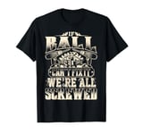 If BALL Can't Fix It We're All Screwed Vintage Family Name T-Shirt