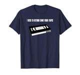 I need to return some video tapes T-Shirt