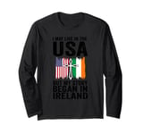 I may life in the USA but my story began in Ireland Irish Long Sleeve T-Shirt