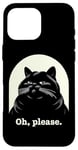 Coque pour iPhone 16 Pro Max Chat agacé Oh, s'il vous plaît, sarcastique, Rolling Eyes Kawaii Cat