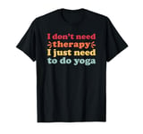 Yoga I Love Yoga for Men and Women T-Shirt