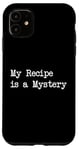 Coque pour iPhone 11 Ma recette est un mystère, des citations de cuisine drôles et des vêtements