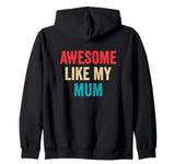 Awesome Like My Mum - Funny Son Daughter Zip Hoodie