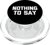 Nothing To Say - Funny Saying Sarcastic Cute Cool Novelty PopSockets PopGrip for MagSafe