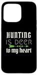 iPhone 15 Pro Max Funny Hunting Is Deer To My Heart Hunter Season For Her Hunt Case