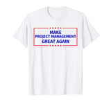 Make Project management Great Again T-Shirt