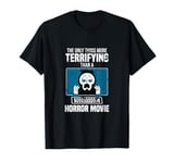 The Only Thing More Terrifying Than A Horror Movie PC Joke T-Shirt