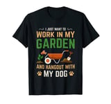 I Just Want to Work in My Garden and Hang Out with My Dog T-Shirt