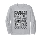 Funny Warning Sign May Start Talking About Garbage Trucks Long Sleeve T-Shirt