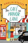 The Café on Manor Lane: A heartwarming feel-good story about community, friendship and chosen family to escape with in summer 2024