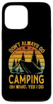 iPhone 13 Pro Max I Dont Always Go Camping Oh Wait Yes I Do Funny Camper Case