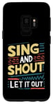Galaxy S9 Funny Slogan Funny Sing and Shout Let It Out Case