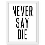 Artery8 Never Say Die Inspirational Positive Motivational Gym Workout Living Room Aesthetic Artwork Framed A3 Wall Art Print