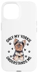 Coque pour iPhone 15 Seul mon Yorkie me comprend, le chien Yorkshire Terrier Yorkies