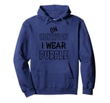 On Valentine´s Day I wear purple. Funny quotes with purple Pullover Hoodie