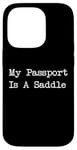 Coque pour iPhone 14 Pro Inscription « My Passport Is A Saddle Witty Equestrian Travel »