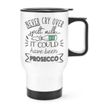 Never Cry Over Spilt Milk It Could Have Been Prosecco Travel Mug Cup With Handle