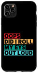 Coque pour iPhone 11 Pro Max Citation amusante Oops Did I Roll My Eyes Out Loud