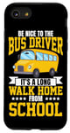 iPhone SE (2020) / 7 / 8 School Bus Driver Be Nice To The Bus Driver It's A Long Walk Case