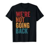 We're Not Going Back Vintage Distressed kamala harris 2024 T-Shirt