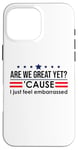 Coque pour iPhone 16 Pro Max Are We Great Yet Cause I Just Feel Embarrassed Anti Trump