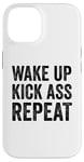 iPhone 14 Wake Up Kick Ass Repeat Sign Saying Wake Up Kick Ass Repeat Case