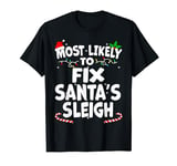 Most Likely To Fix Santa's Sleigh Christmas Matching Top T-Shirt