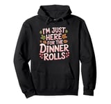 I'm Just Here For The Dinner Rolls Funny Thanksgiving Bread Pullover Hoodie