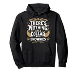 There's Nothing Like A Collab With Brownies Pullover Hoodie