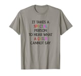 It takes a special person to hear what a child cannot say T-Shirt