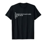 There's No Place Like G28 X0 Y0 Z0 Funny CNC Machinist T-Shirt